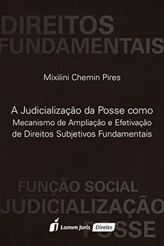 Livro A Judicialização da Posse Como Mecanismo de Ampliação e Efetivação de Direitos Subjetivos Fundamentais - Resumo, Resenha, PDF, etc.