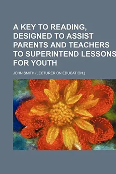 Livro A Key to Reading, Designed to Assist Parents and Teachers to Superintend Lessons for Youth - Resumo, Resenha, PDF, etc.