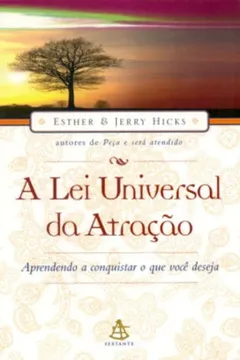 Livro A Lei Universal Da Atração. Aprendendo A Conquistar O Que Você Deseja - Resumo, Resenha, PDF, etc.