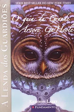 Livro A Lenda dos Guardiões. O Guia da Grande Árvore Ga'Hoole - Resumo, Resenha, PDF, etc.