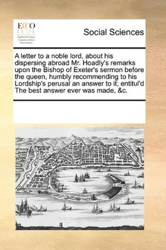 Livro A   Letter to a Noble Lord, about His Dispersing Abroad Mr. Hoadly's Remarks Upon the Bishop of Exeter's Sermon Before the Queen, Humbly Recommending - Resumo, Resenha, PDF, etc.