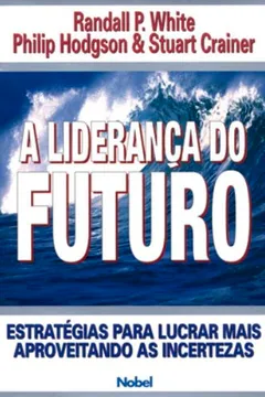 Capa do livro A Liderança Do Futuro. Estratégias Para Lucrar Mas