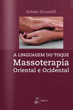 Livro A Linguagem do Toque. Massoterapia Oriental e Ocidental - Resumo, Resenha, PDF, etc.