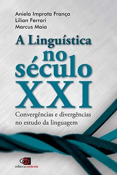 Livro A Linguística no Século XXI. Convergências e Divergências no Estudo da Linguagem - Resumo, Resenha, PDF, etc.