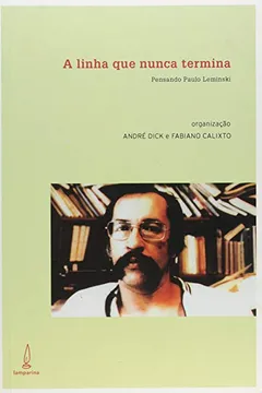Livro A Linha que Nunca Termina. Pensando Paulo Leminski - Resumo, Resenha, PDF, etc.