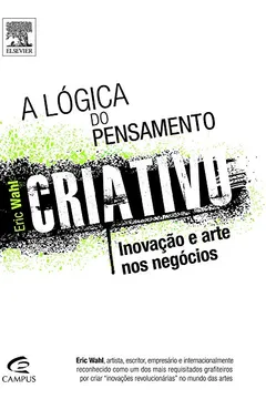 Livro A Lógica do Pensamento Criativo. Inovação e Arte nos Negócios - Resumo, Resenha, PDF, etc.
