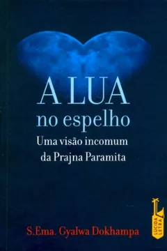 Livro A Lua No Espelho. Uma Visão Incomum Da Prajna Paramita - Resumo, Resenha, PDF, etc.