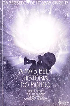 Capa do livro A Mais Bela Historia Do Mundo. Os Segredos De Nossas Origens
