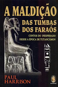 Livro A Maldição das Tumbas dos Faraós. Contos do Inesperado Desde a Época de Tutancâmon - Resumo, Resenha, PDF, etc.