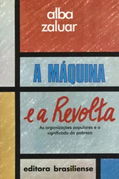 Livro A Máquina e a Revolta. As Organizações Populares e o Significado da Pobreza - Resumo, Resenha, PDF, etc.