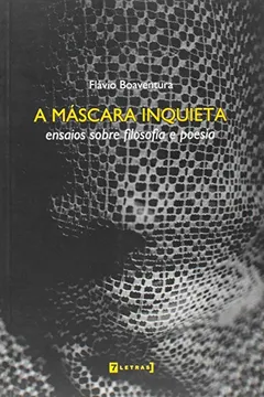 Capa do livro A Máscara Inquieta. Ensaios Sobre Filosofia e Poesia