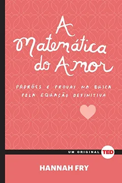 Livro A Matemática do Amor. Padrões e Provas na Busca da Equação Definitiva - Resumo, Resenha, PDF, etc.