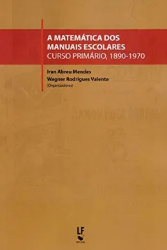 Livro A Matemática dos Manuais Escolares. Curso Primário, 1890-1970 - Resumo, Resenha, PDF, etc.