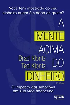 Livro A Mente Acima do Dinheiro. O Impacto das Emoções em Sua Vida Financeira - Resumo, Resenha, PDF, etc.