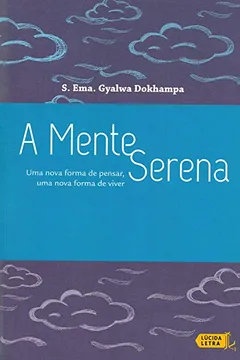 Livro A Mente Serena. Uma Nova Forma de Pensar, Uma Nova Forma de Viver - Resumo, Resenha, PDF, etc.