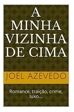 Livro A Minha Vizinha de Cima: Romance, Traicao, Crime, Luxo... - Resumo, Resenha, PDF, etc.