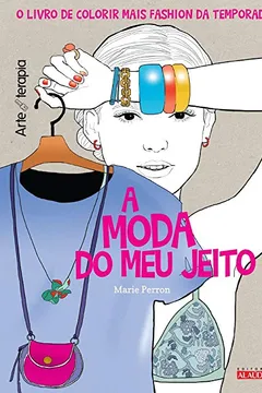Livro A Moda do Meu Jeito - Livro de Colorir Antiestresse - Resumo, Resenha, PDF, etc.