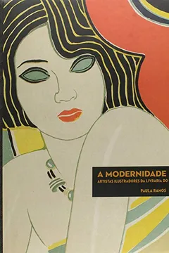 Livro A Modernidade Impressa. Artistas Ilustradores da Livraria do Globo. Porto Alegre - Resumo, Resenha, PDF, etc.
