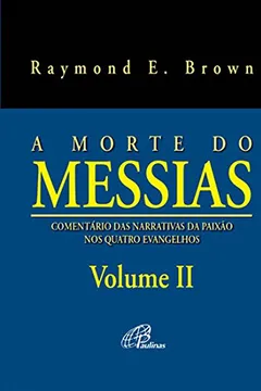 Livro A Morte do Messias. Comentários das Narrativas da Paixão nos Quatro Evangelhos - Volume 2 - Resumo, Resenha, PDF, etc.