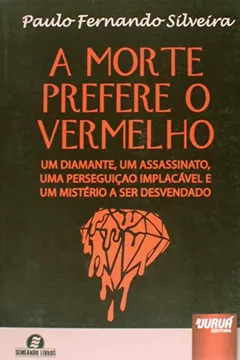 Livro A Morte Prefere o Vermelho. Um Diamante, Um Assassinato, Uma Perseguição Implacável e Um Mistério a Ser Desvendado - Resumo, Resenha, PDF, etc.