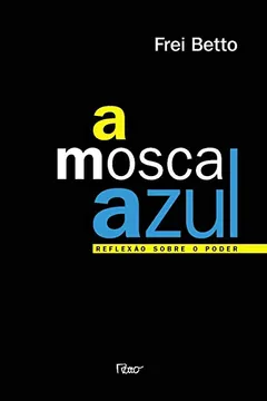 Livro A Mosca Azul. Reflexões Sobre o Poder - Resumo, Resenha, PDF, etc.