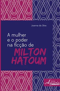 Livro A Mulher e o Poder na Ficção de Milton Hatoum - Resumo, Resenha, PDF, etc.