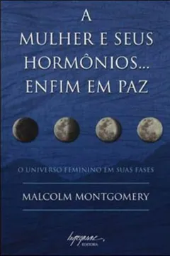 Livro A Mulher e Seus Hormônios... Enfim em Paz - Resumo, Resenha, PDF, etc.