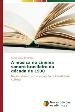 Livro A música no cinema sonoro brasileiro da década de 1930: Nacionalismo, música popular e identidade cultural - Resumo, Resenha, PDF, etc.