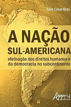 Livro A Nação Sul-americana. Efetivação dos Direitos Humanos e da Democracia no Subcontinente - Resumo, Resenha, PDF, etc.