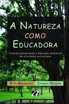Livro A natureza como educadora: Transdisciplinaridade e educação ambiental em atividades extraclasse - Resumo, Resenha, PDF, etc.
