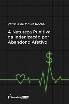 Livro A Natureza Punitiva da Indenização por Abandono Afetivo - Resumo, Resenha, PDF, etc.
