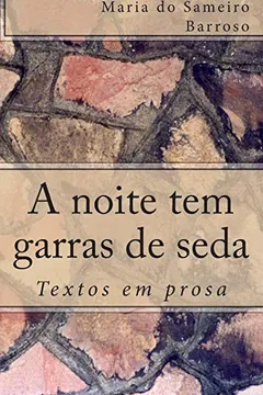 Livro A Noite Tem Garras de Seda: Textos Em Prosa - Resumo, Resenha, PDF, etc.
