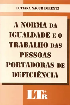 Capa do livro A Norma Da Igualdade E O Trabalho Das Pessoas Portadoras De Deficiência