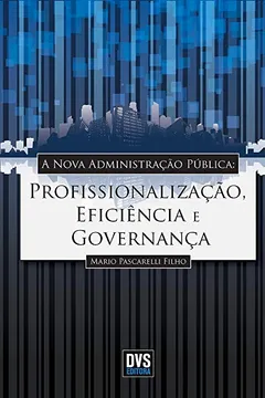 Livro A Nova Administração Pública. Profissionalização, Eficiência e Governança - Resumo, Resenha, PDF, etc.