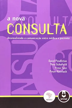 Livro A Nova Consulta. Desenvolvendo a Comunicação Entre Médico e Paciente - Resumo, Resenha, PDF, etc.