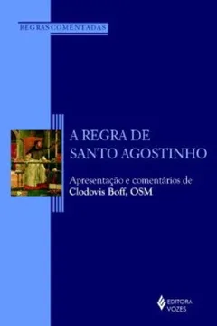 Livro A o Regra de Santo Agostinho. Apresentação e Comentários de Clodovis Boff - Resumo, Resenha, PDF, etc.