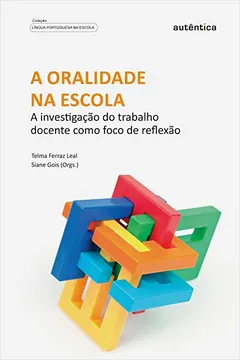 Capa do livro A Oralidade Na Escola: A Investigação Do Trabalho Docente Como Foco De Reflexão
