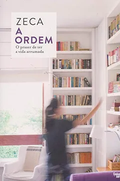 Livro A Ordem. O Prazer de Ter a Vida Arrumada - Resumo, Resenha, PDF, etc.