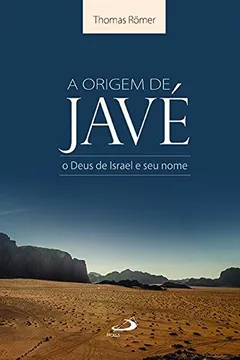 Livro A Origem de Javé: o Deus de Israel e seu Nome - Resumo, Resenha, PDF, etc.