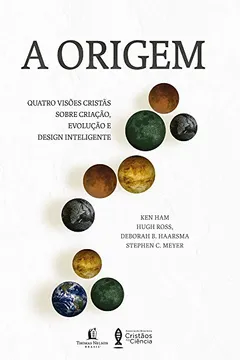 Livro A Origem - Quatro Visões Cristãs Sobre Criação, Evolução E Design Inteligente - Resumo, Resenha, PDF, etc.