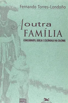 Livro A Outra Família. Concubinato, Igreja E Escândalo Na Colônia - Resumo, Resenha, PDF, etc.