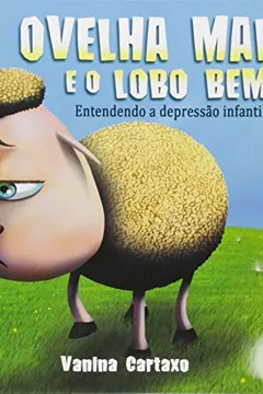 Capa do livro A Ovelha Mal e o Lobo Bem. Entendendo a Depressão Infantil