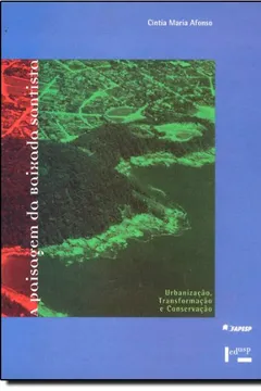 Livro A Paisagem Da Baixada Santista. Urbanizacao, Transformacao E Conservacao - Resumo, Resenha, PDF, etc.
