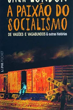 Livro A Paixão Do Socialismo. De Vagões E Vagabundos E Outras Histórias - Coleção L&PM Pocket - Resumo, Resenha, PDF, etc.