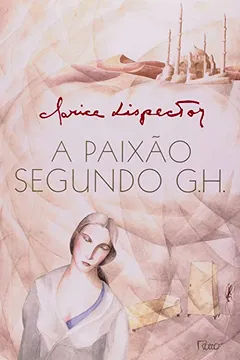 Livro A Paixão Segundo G.H. - Resumo, Resenha, PDF, etc.