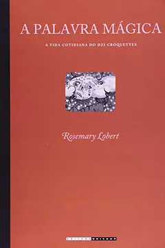 Livro A Palavra Mágica. A Vida Cotidiana Do Dzi Croque - Resumo, Resenha, PDF, etc.