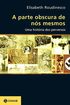 Livro A Parte Obscura De Nós Mesmos. Uma História Dos Perversos. Coleção Transmissão da Psicanálise - Resumo, Resenha, PDF, etc.