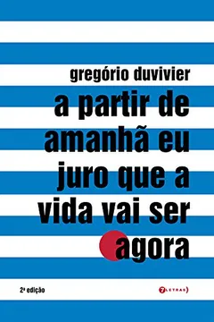 Livro A Partir De Amanha Eu Juro Que A Vida Vai Ser Agora - Resumo, Resenha, PDF, etc.