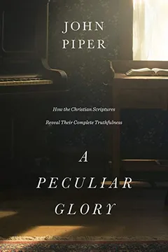 Livro A Peculiar Glory: How the Christian Scriptures Reveal Their Complete Truthfulness - Resumo, Resenha, PDF, etc.