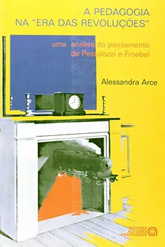 Livro A Pedagogia na "Era das Revoluções". Uma Análise do Pensamento de Pestalozzi e Froebel - Resumo, Resenha, PDF, etc.